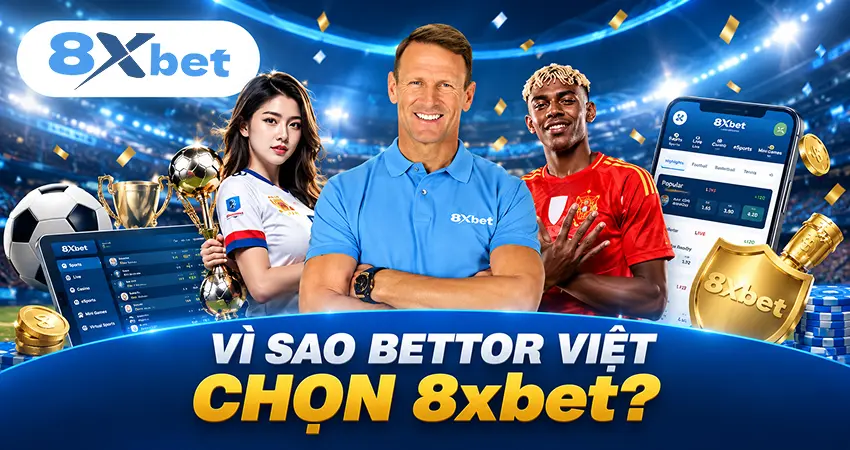 Vì Sao Bettor Việt Chọn 8xbet?